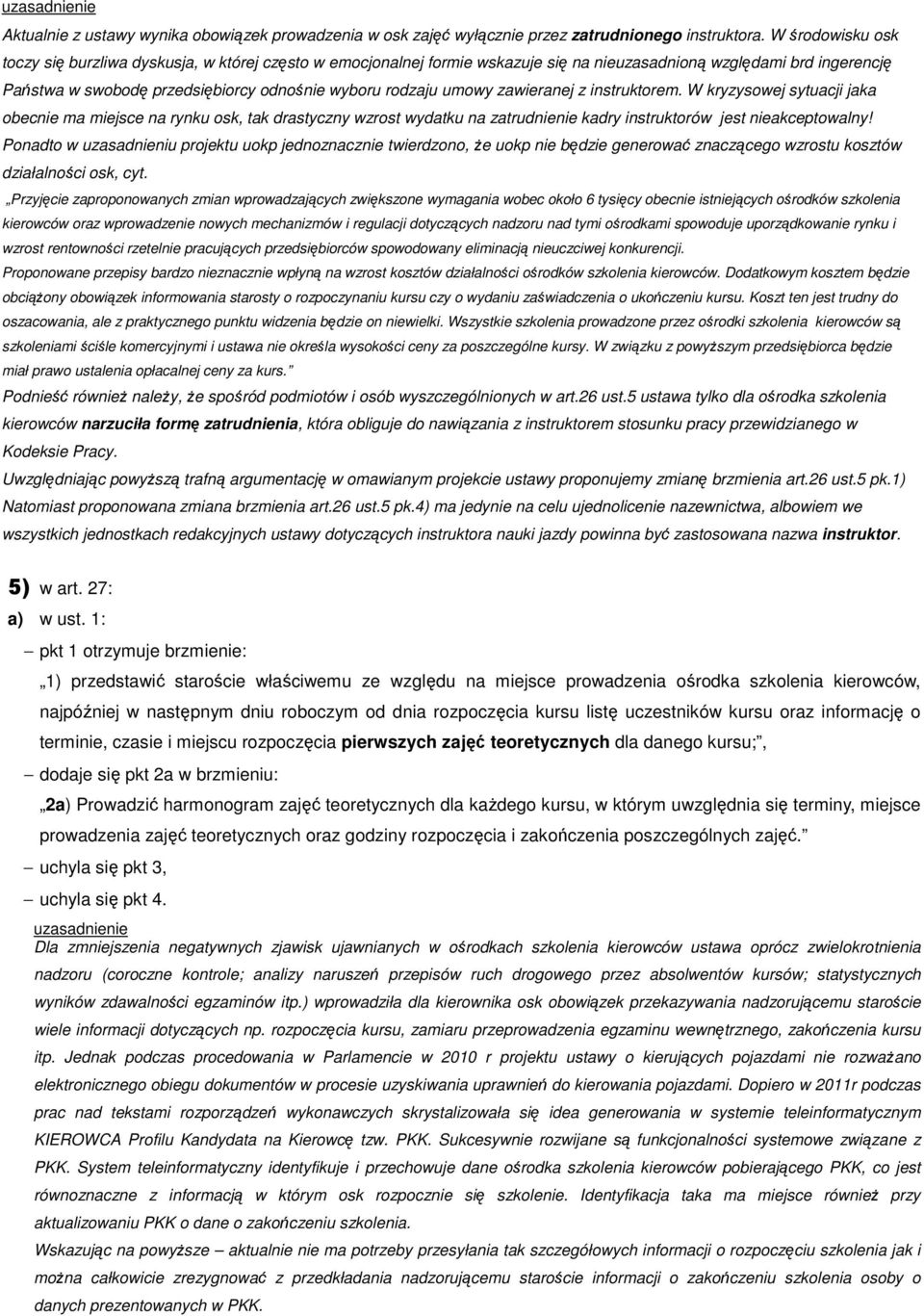 umowy zawieranej z instruktorem. W kryzysowej sytuacji jaka obecnie ma miejsce na rynku osk, tak drastyczny wzrost wydatku na zatrudnienie kadry instruktorów jest nieakceptowalny!