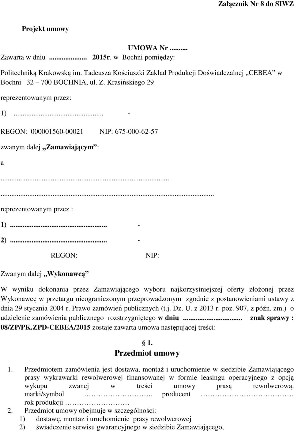 .. - REGON: 000001560-00021 NIP: 675-000-62-57 zwanym dalej Zamawiającym : a...... reprezentowanym przez : 1)... - 2).