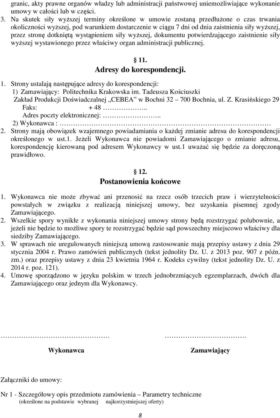 dotkniętą wystąpieniem siły wyższej, dokumentu potwierdzającego zaistnienie siły wyższej wystawionego przez właściwy organ administracji publicznej. 11