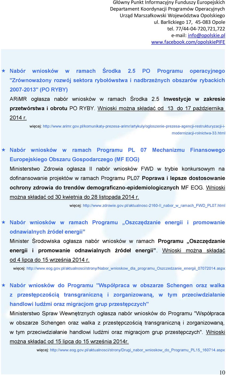 5 Inwestycje w zakresie przetwórstwa i obrotu PO RYBY. Wnioski można składać od 13 do 17 października 2014 r. więcej: http://www.arimr.gov.