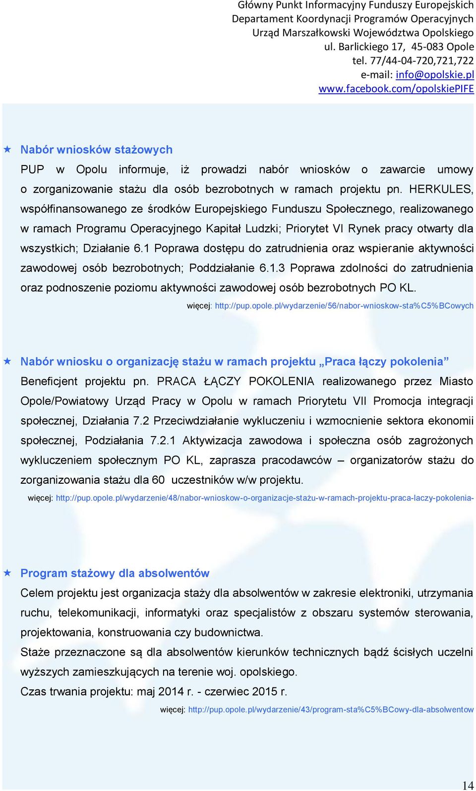 1 Poprawa dostępu do zatrudnienia oraz wspieranie aktywności zawodowej osób bezrobotnych; Poddziałanie 6.1.3 Poprawa zdolności do zatrudnienia oraz podnoszenie poziomu aktywności zawodowej osób bezrobotnych PO KL.