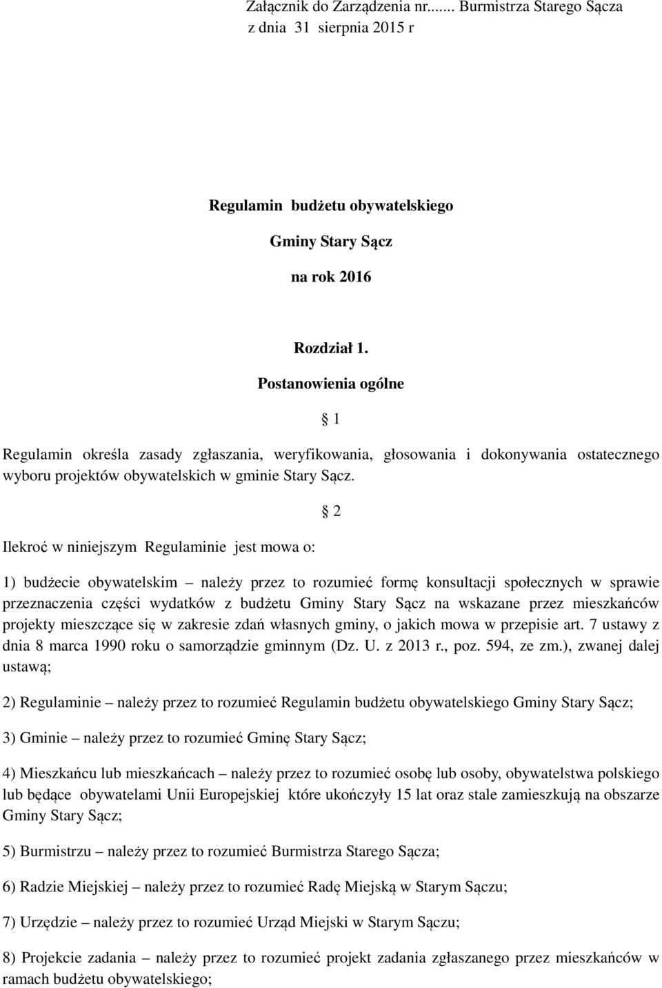 Ilekroć w niniejszym Regulaminie jest mowa o: 2 1) budżecie obywatelskim należy przez to rozumieć formę konsultacji społecznych w sprawie przeznaczenia części wydatków z budżetu Gminy Stary Sącz na