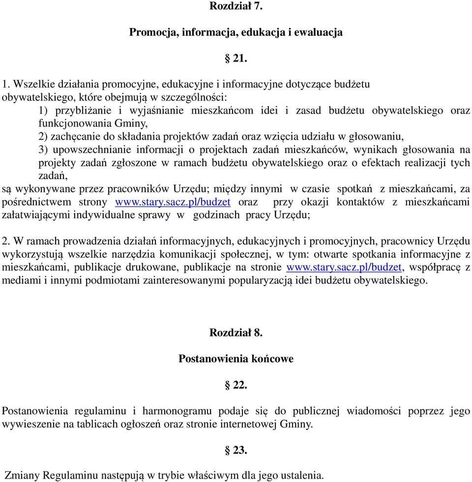 obywatelskiego oraz funkcjonowania Gminy, 2) zachęcanie do składania projektów zadań oraz wzięcia udziału w głosowaniu, 3) upowszechnianie informacji o projektach zadań mieszkańców, wynikach