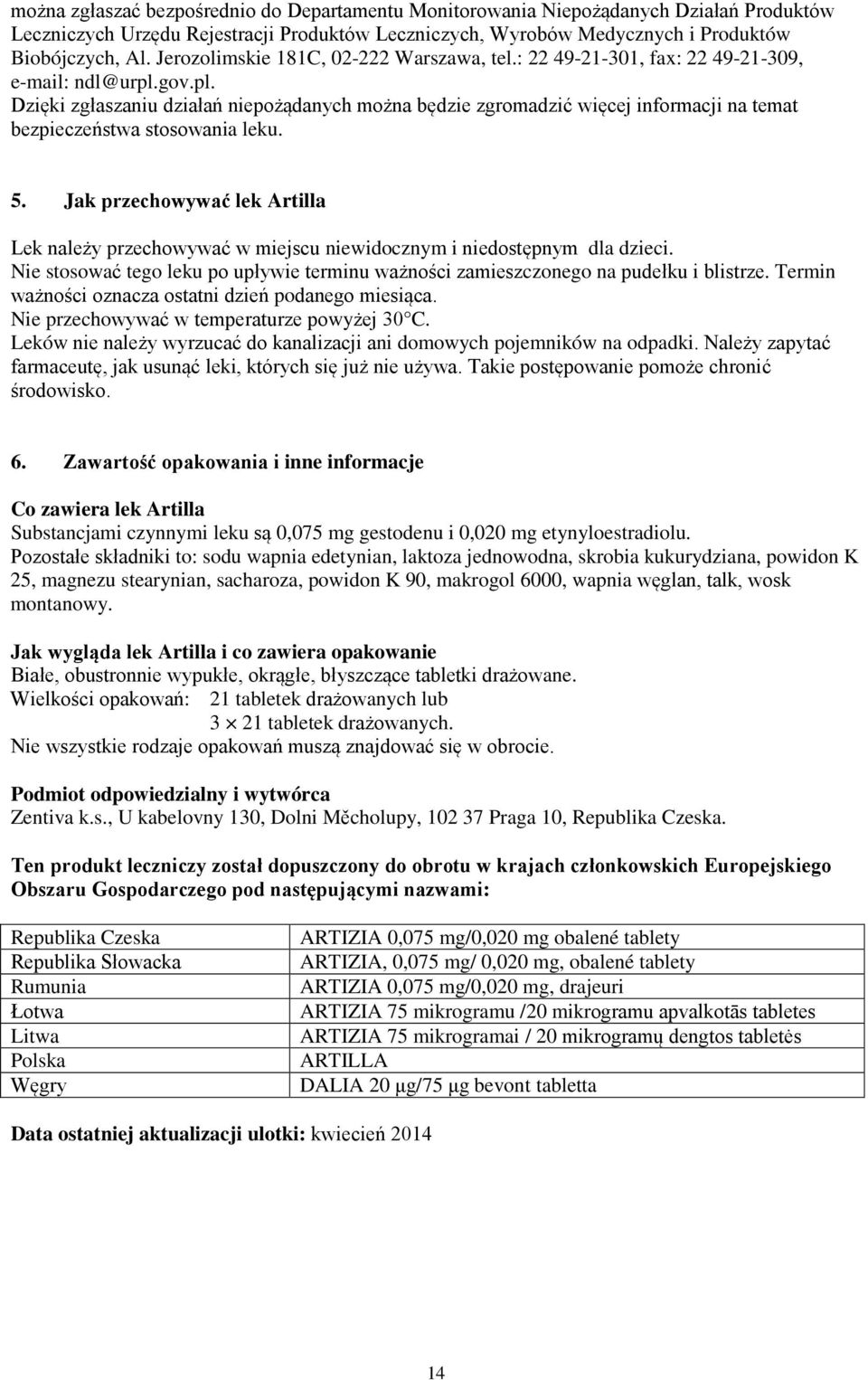 gov.pl. Dzięki zgłaszaniu działań niepożądanych można będzie zgromadzić więcej informacji na temat bezpieczeństwa stosowania leku. 5.