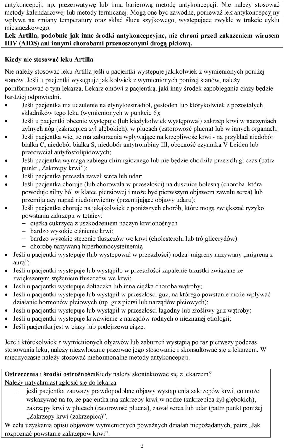 Lek Artilla, podobnie jak inne środki antykoncepcyjne, nie chroni przed zakażeniem wirusem HIV (AIDS) ani innymi chorobami przenoszonymi drogą płciową.