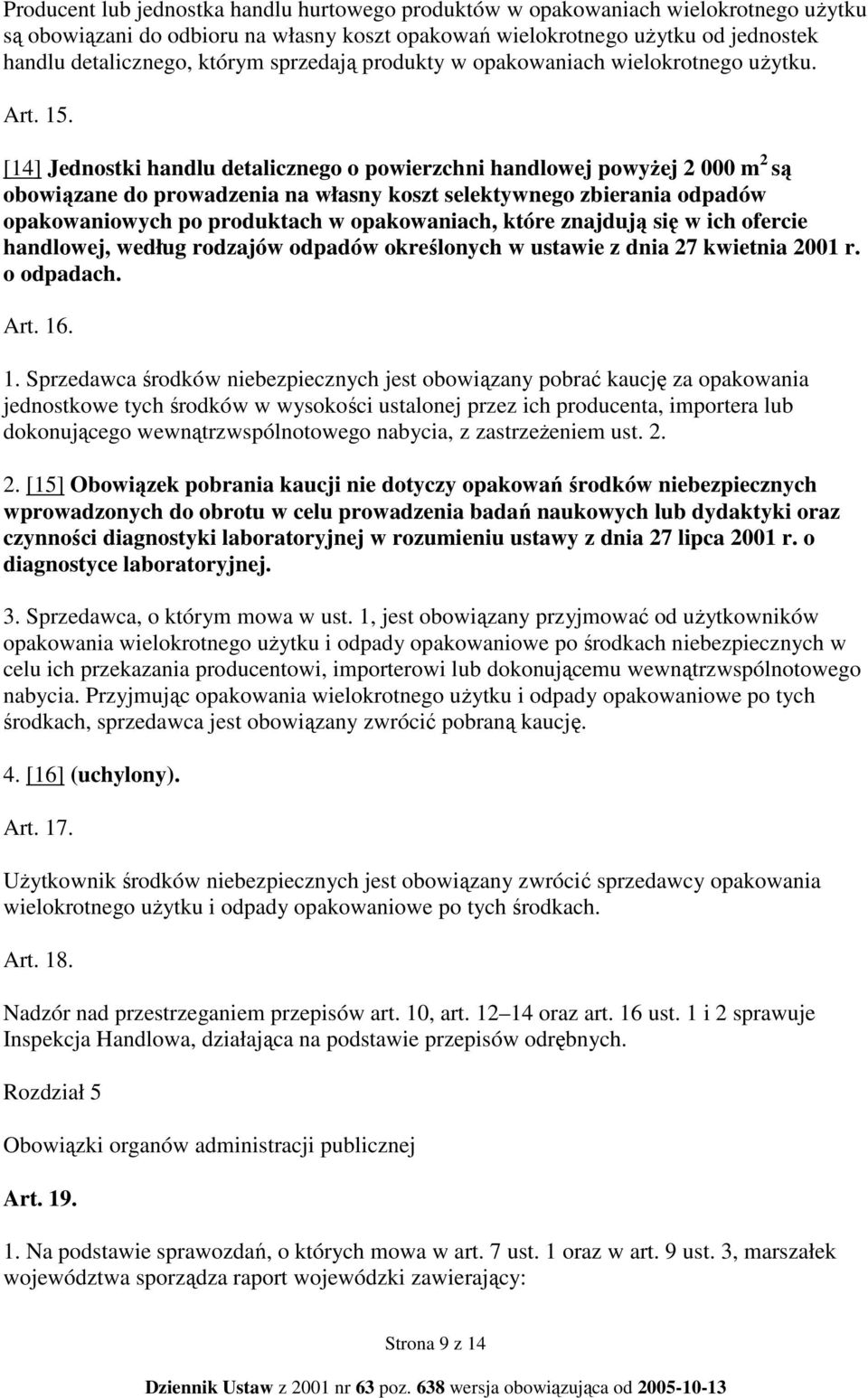 [14] Jednostki handlu detalicznego o powierzchni handlowej powyŝej 2 000 m 2 są obowiązane do prowadzenia na własny koszt selektywnego zbierania odpadów opakowaniowych po produktach w opakowaniach,