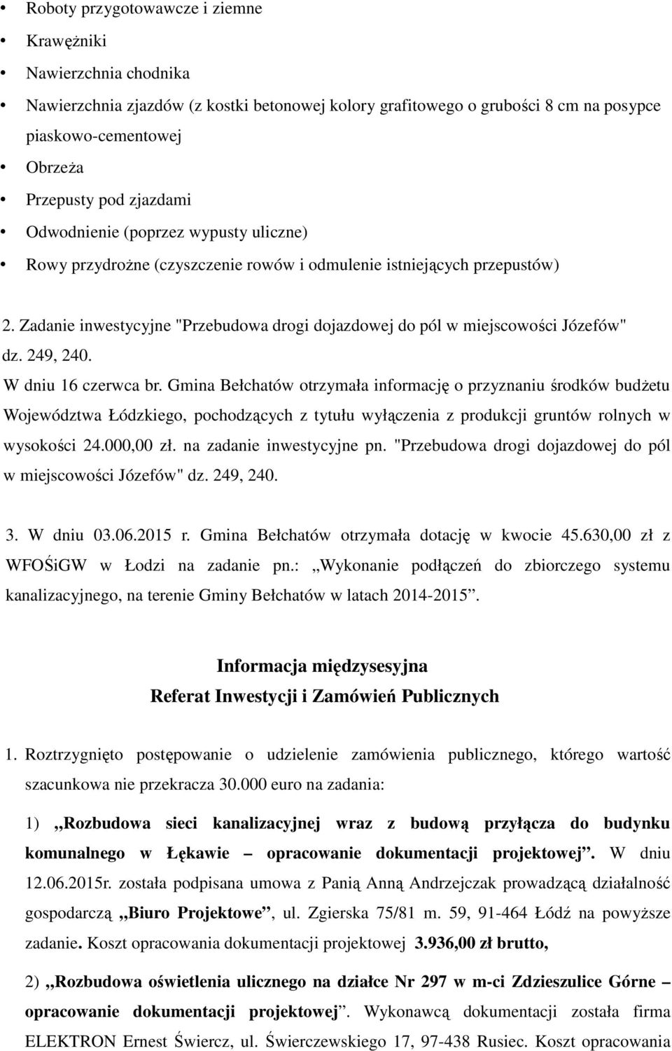 Zadanie inwestycyjne "Przebudowa drogi dojazdowej do pól w miejscowości Józefów" dz. 249, 240. W dniu 16 czerwca br.
