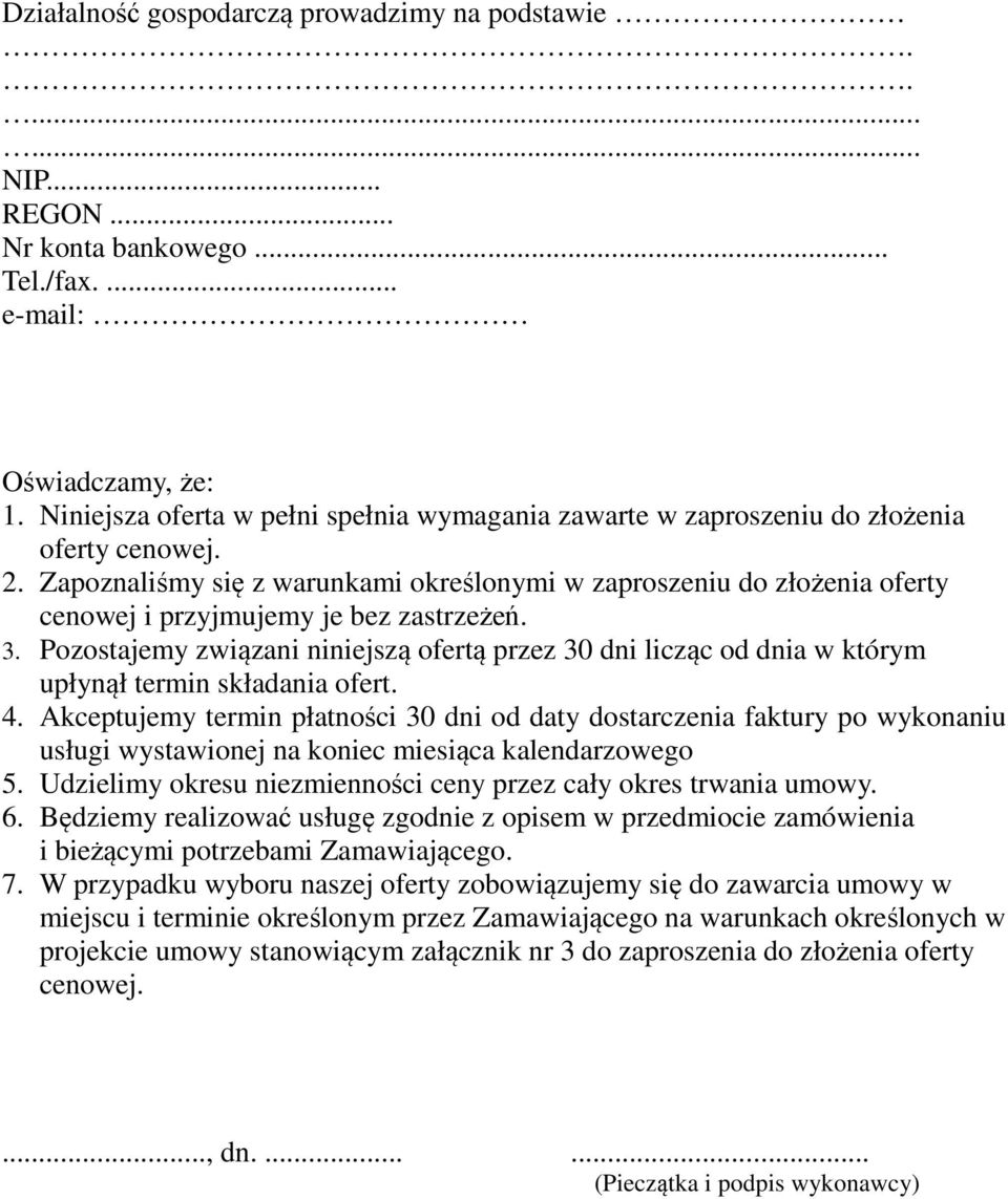 Zapoznaliśmy się z warunkami określonymi w zaproszeniu do złożenia oferty cenowej i przyjmujemy je bez zastrzeżeń. 3.