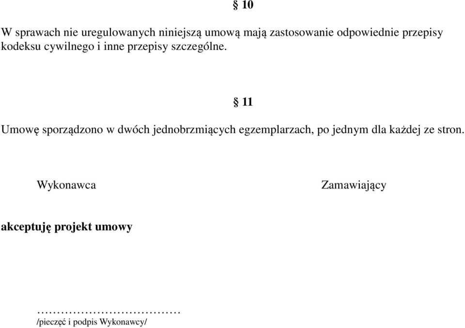 Umowę sporządzono w dwóch jednobrzmiących egzemplarzach, po jednym dla