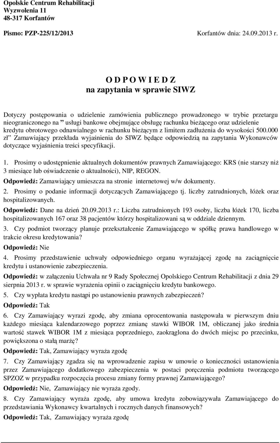 bieżącego oraz udzielenie kredytu obrotowego odnawialnego w rachunku bieżącym z limitem zadłużenia do wysokości 500.