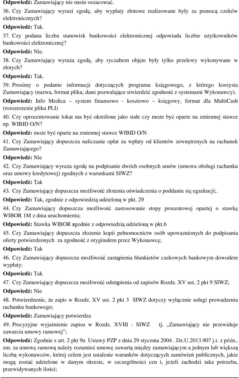 Czy Zamawiający wyraża zgodę, aby ryczałtem objęte były tylko przelewy wykonywane w złotych?. 39.