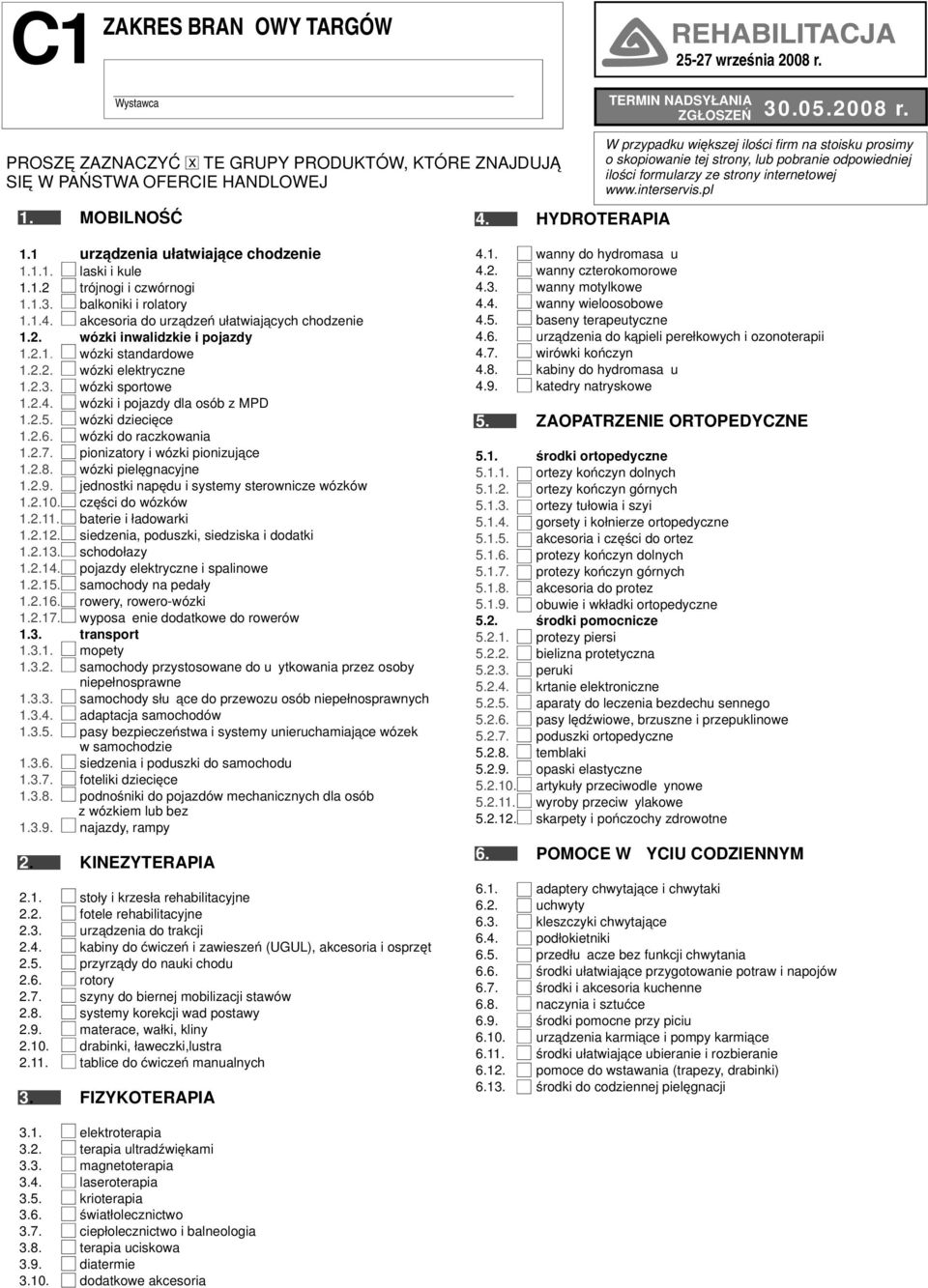 formularzy ze strony internetowej www.interservis.pl 1. MOBILNOŚĆ 4. HYDROTERAPIA 1.1 urządzenia ułatwiające chodzenie 1.1.1. laski i kule 1.1. trójnogi i czwórnogi 1.1.3. balkoniki i rolatory 1.1.4. akcesoria do urządzeń ułatwiających chodzenie 1.