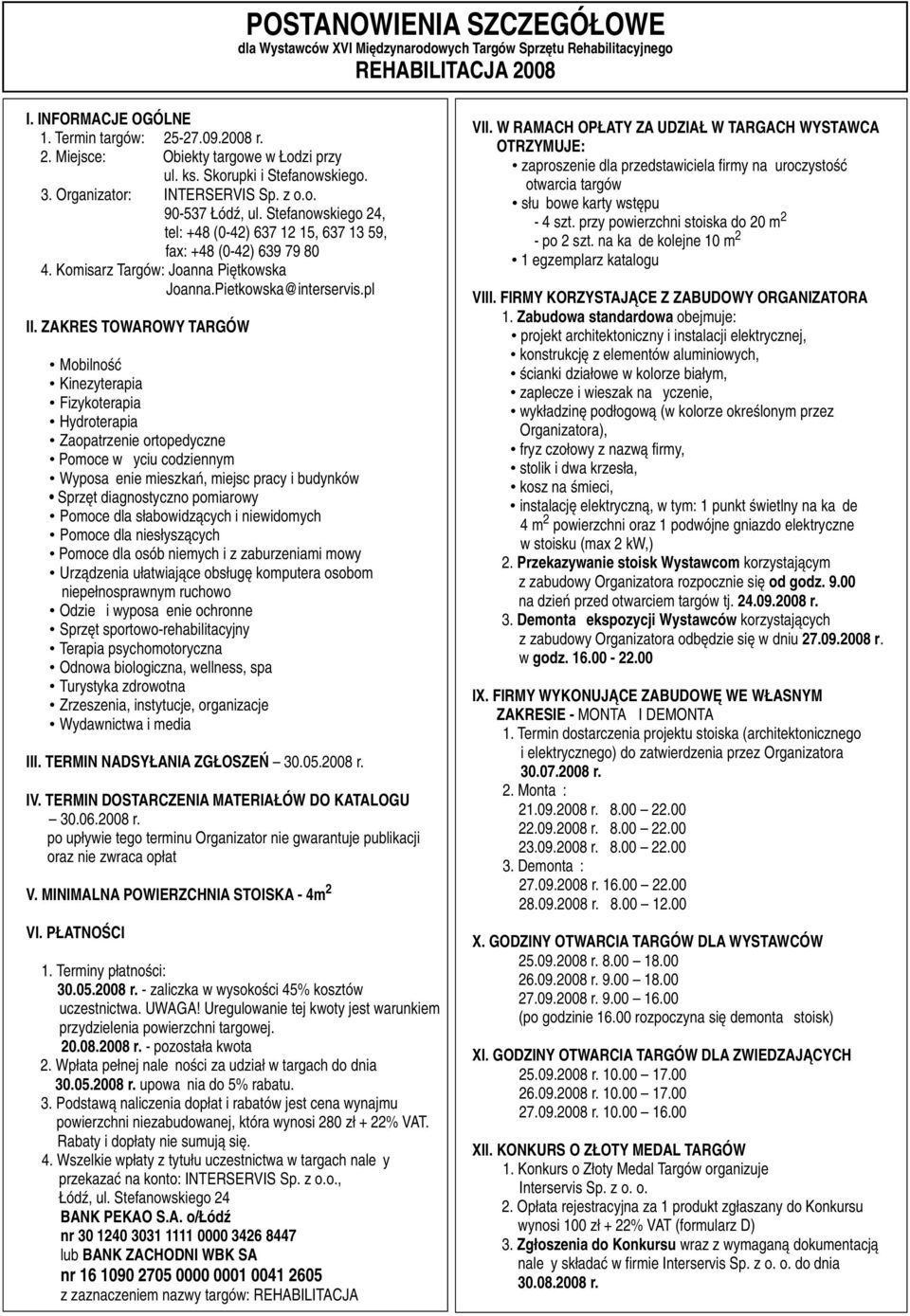 Stefanowskiego 4, tel: +48 (0-4) 637 1 15, 637 13 59, fa: +48 (0-4) 639 79 80 4. Komisarz Targów: Joanna Piętkowska Joanna.Pietkowska@interservis.pl II.
