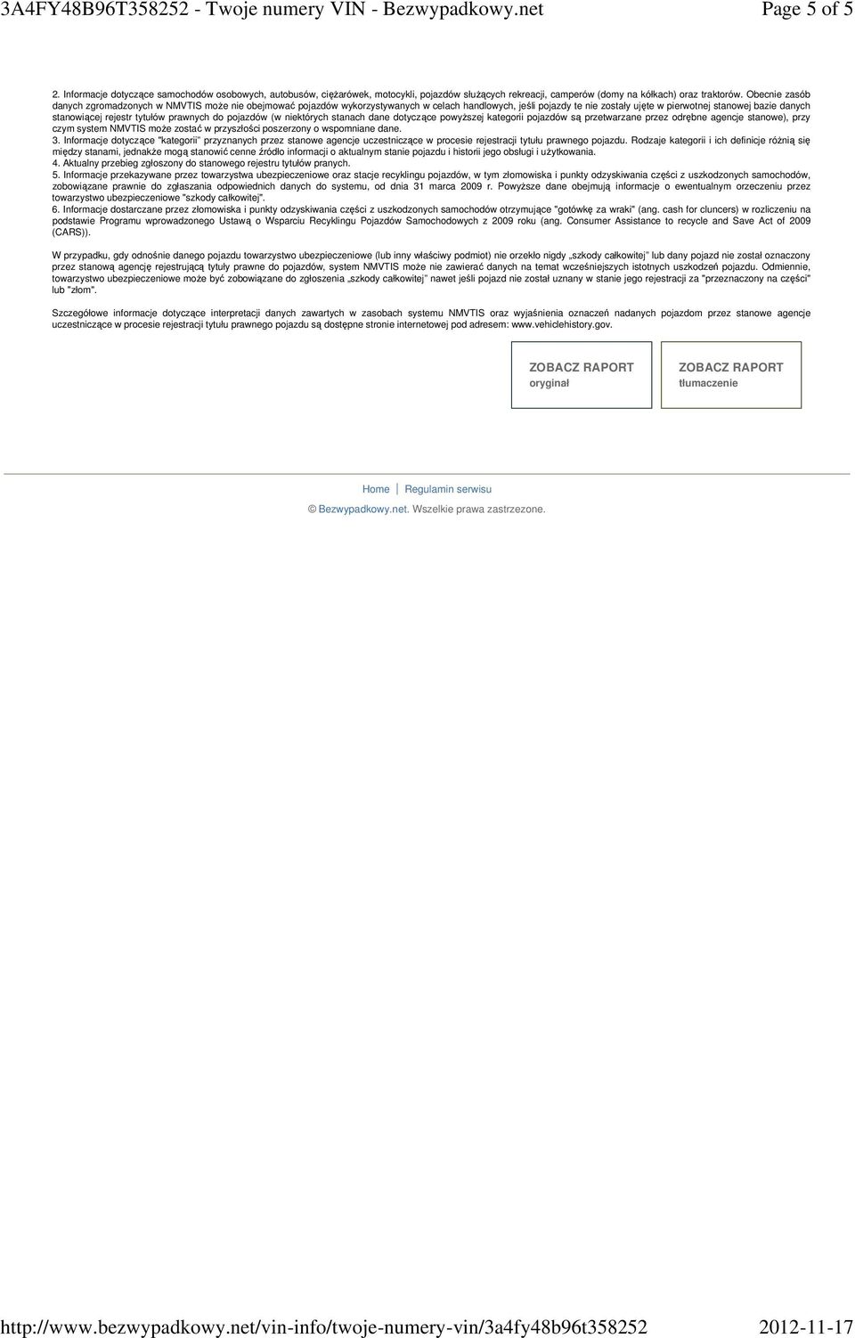 tytułów prawnych do pojazdów (w niektórych stanach dane dotyczące powyższej kategorii pojazdów są przetwarzane przez odrębne agencje stanowe), przy czym system NMVTIS może zostać w przyszłości