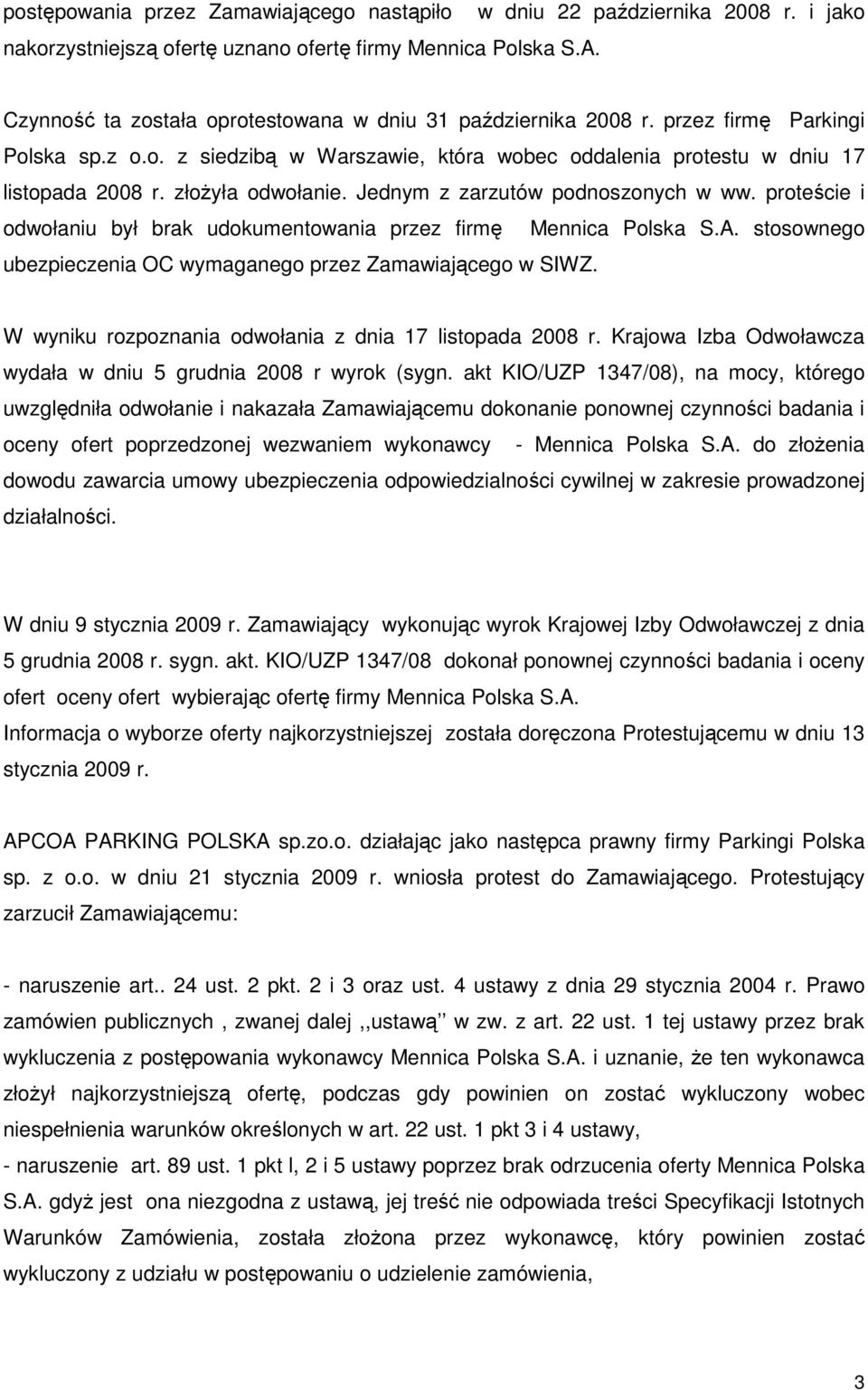 złoŝyła odwołanie. Jednym z zarzutów podnoszonych w ww. proteście i odwołaniu był brak udokumentowania przez firmę Mennica Polska S.A.