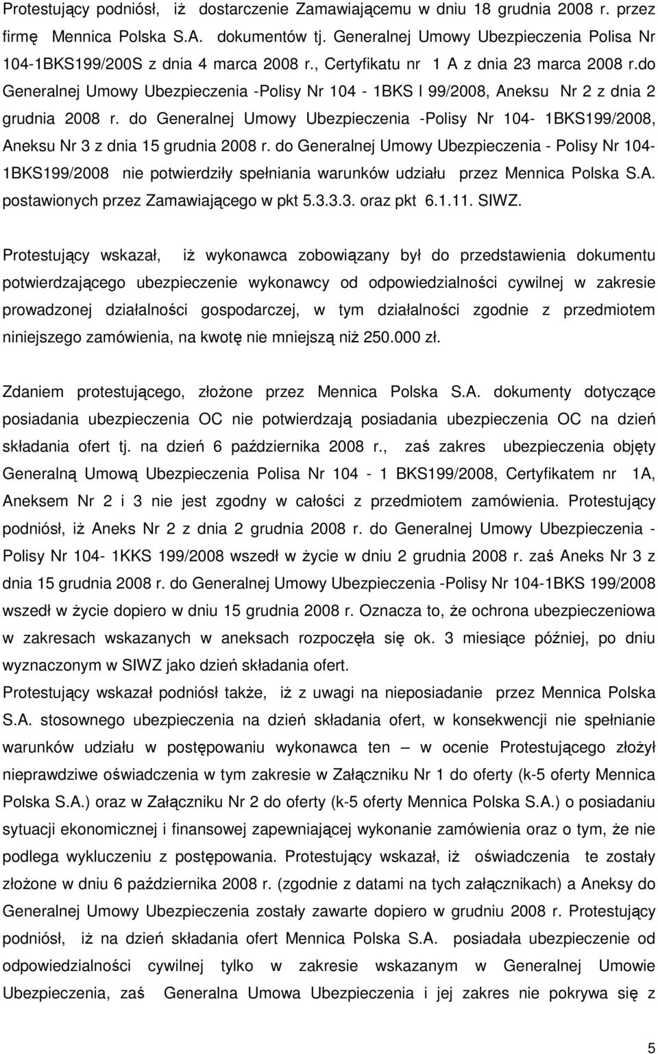 do Generalnej Umowy Ubezpieczenia -Polisy Nr 104-1BKS l 99/2008, Aneksu Nr 2 z dnia 2 grudnia 2008 r.