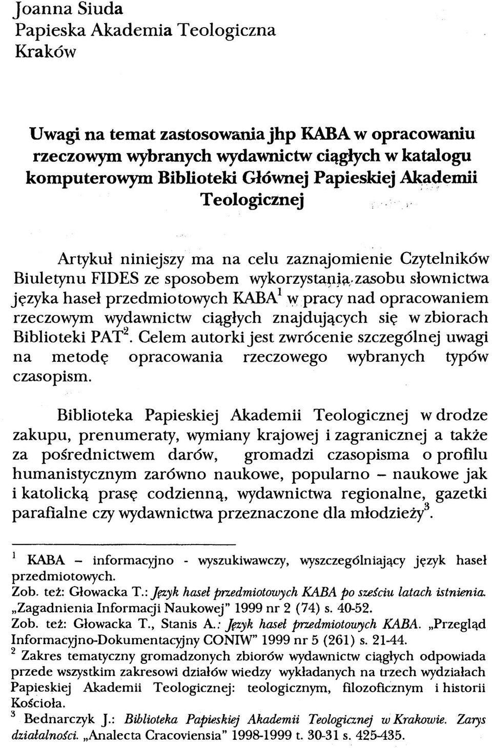 rzeczowym wydawnictw ciągłych znajdujących się w zbiorach Biblioteki PAT2. Celem autorki jest zwrócenie szczególnej uwagi na metodę opracowania rzeczowego wybranych typów czasopism.
