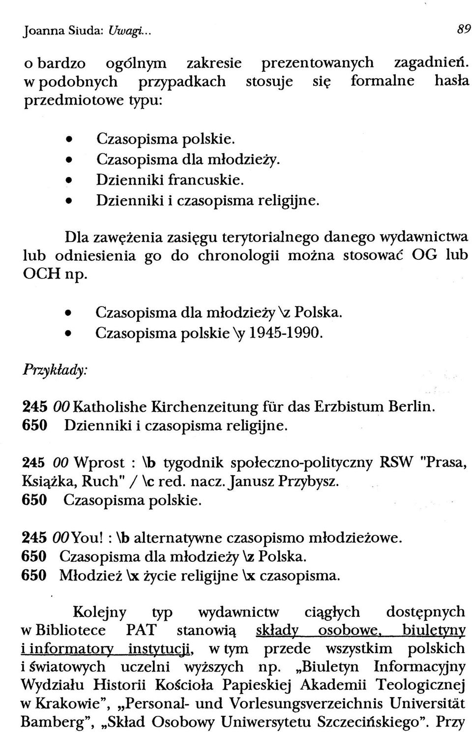 Przykłady: Czasopisma dla młodzieży \z Polska. Czasopisma polskie \y 1945-1990. 245 00 Katholishe Kirchenzeitung fur das Erzbistum Berlin. 650 Dzienniki i czasopisma religijne.
