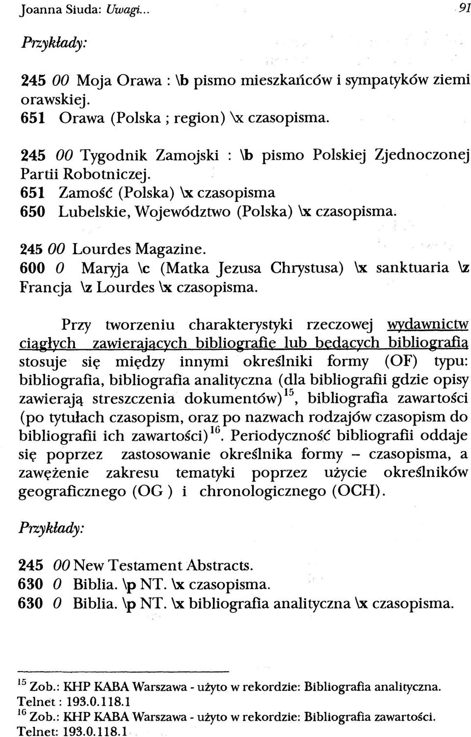 600 0 Maryja \c (Matka Jezusa Chrystusa) \x sanktuaria \z Francja \z Lourdes \x czasopisma.