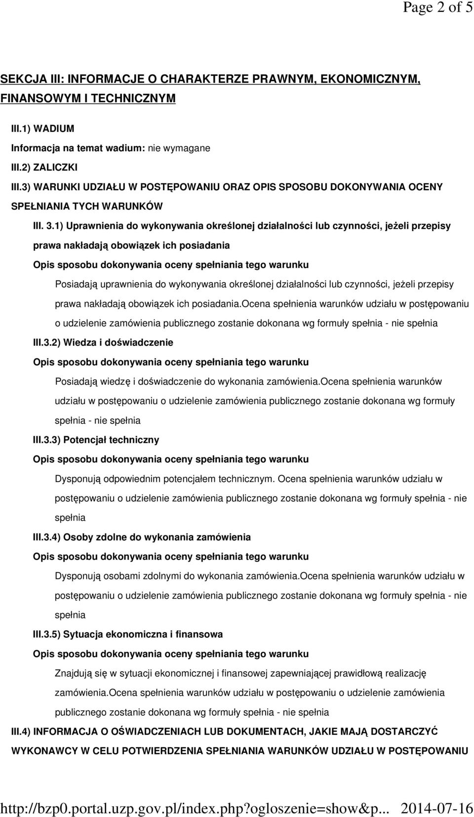 1) Uprawnienia do wykonywania określonej działalności lub czynności, jeżeli przepisy prawa nakładają obowiązek ich posiadania Posiadają uprawnienia do wykonywania określonej działalności lub