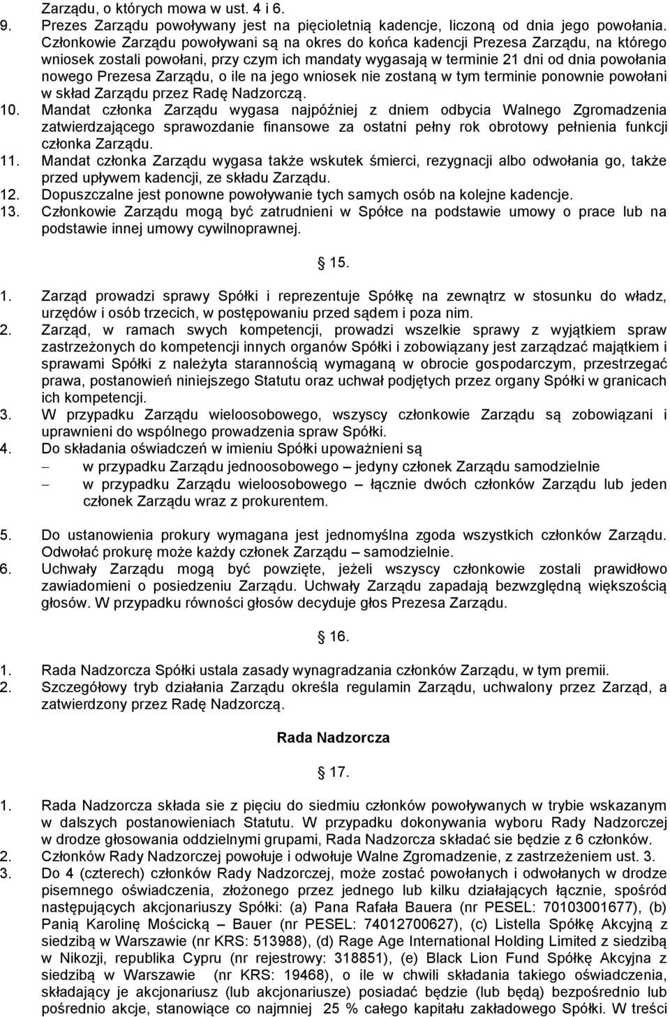 Zarządu, o ile na jego wniosek nie zostaną w tym terminie ponownie powołani w skład Zarządu przez Radę Nadzorczą. 10.