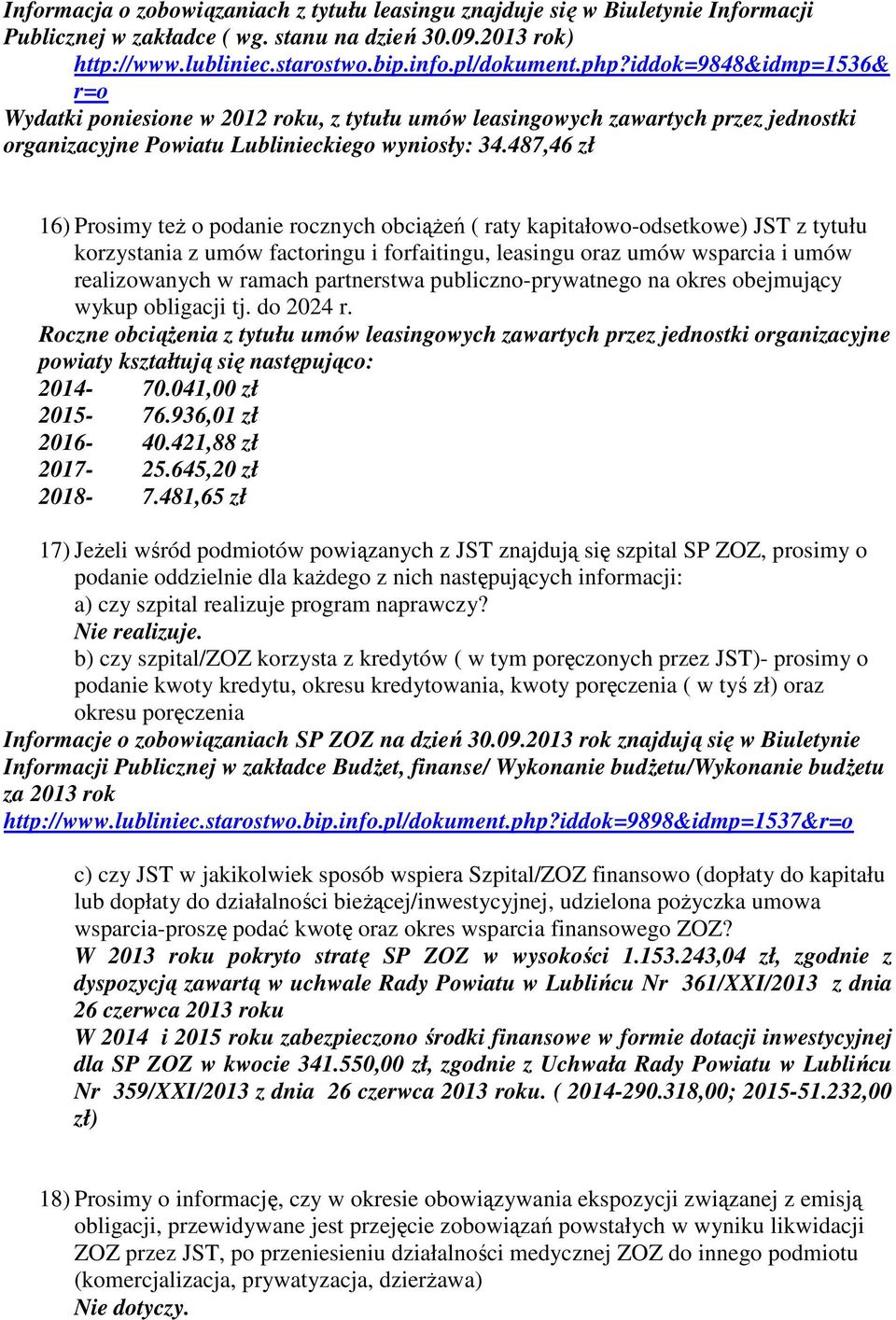 487,46 zł 16) Prosimy też o podanie rocznych obciążeń ( raty kapitałowo-odsetkowe) JST z tytułu korzystania z umów factoringu i forfaitingu, leasingu oraz umów wsparcia i umów realizowanych w ramach