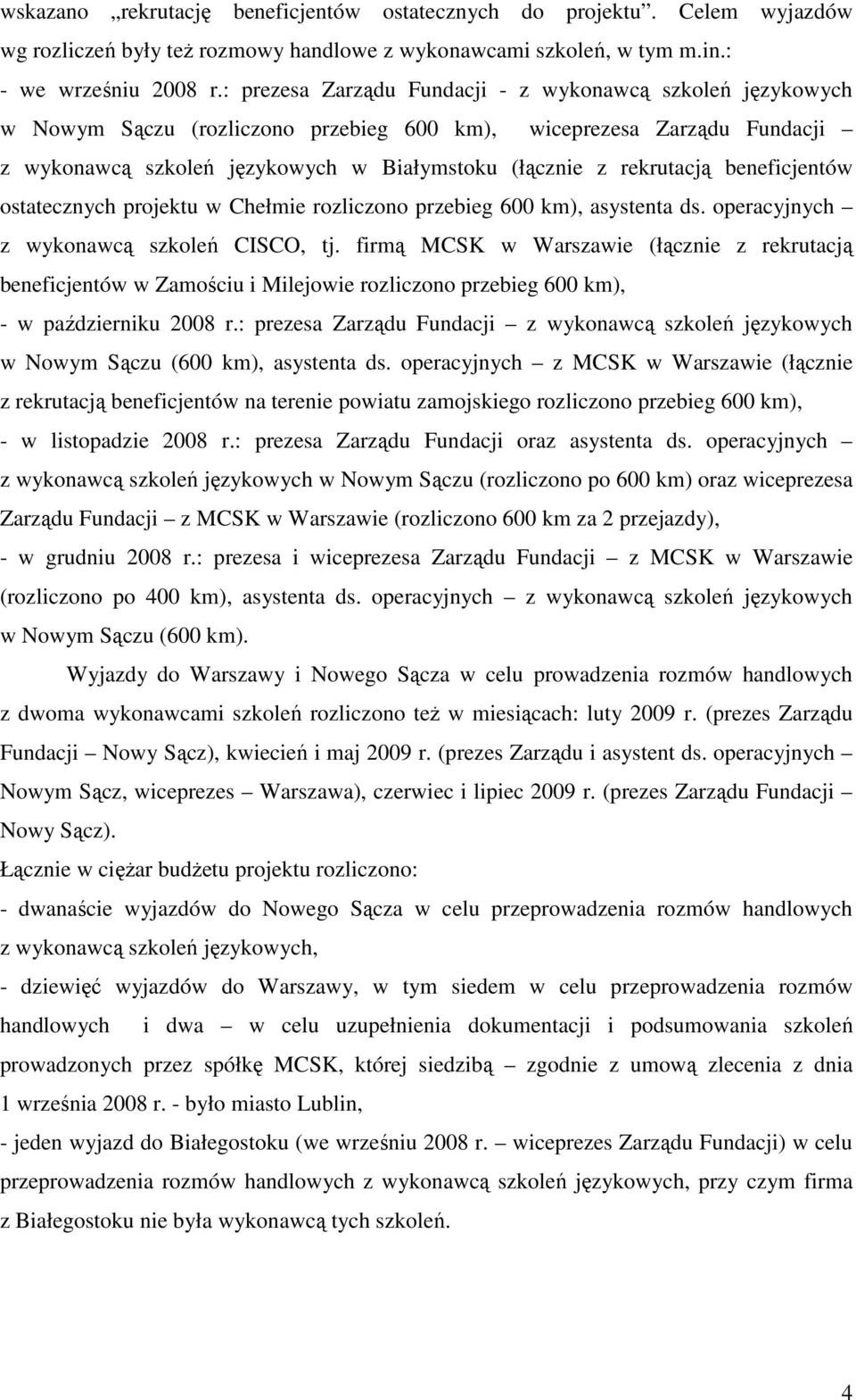 beneficjentów ostatecznych projektu w Chełmie rozliczono przebieg 600 km), asystenta ds. operacyjnych z wykonawcą szkoleń CISCO, tj.