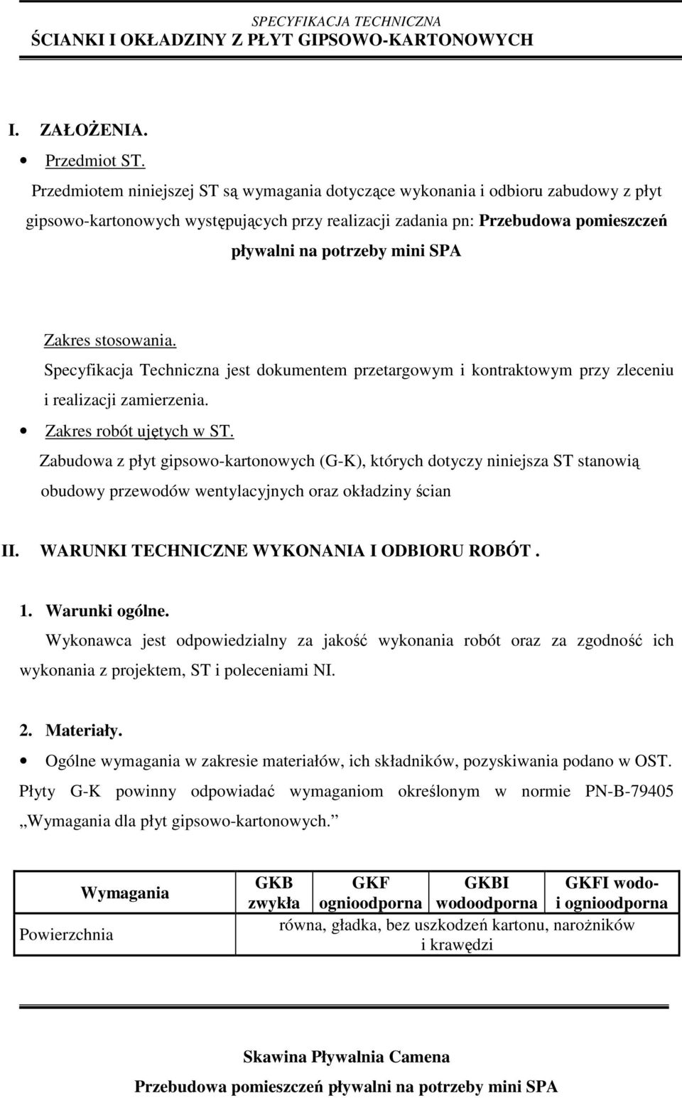 Zakres stosowania. Specyfikacja Techniczna jest dokumentem przetargowym i kontraktowym przy zleceniu i realizacji zamierzenia. Zakres robót ujętych w ST.