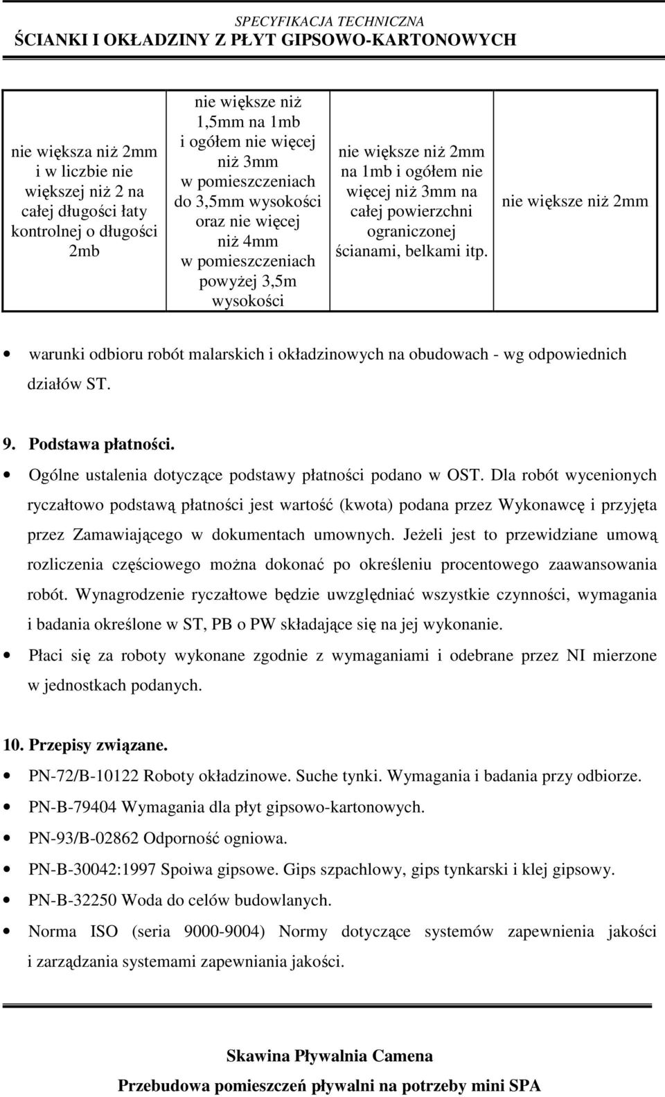 nie większe niŝ 2mm warunki odbioru robót malarskich i okładzinowych na obudowach - wg odpowiednich działów ST. 9. Podstawa płatności. Ogólne ustalenia dotyczące podstawy płatności podano w OST.