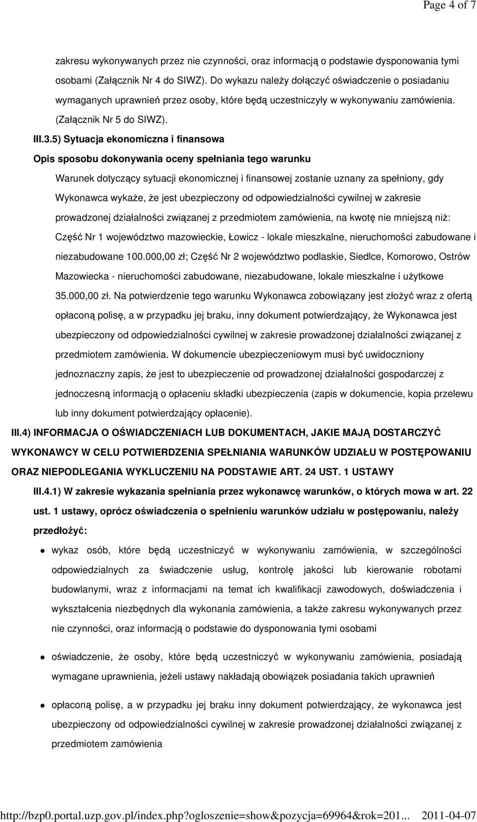 5) Sytuacja ekonomiczna i finansowa Warunek dotyczący sytuacji ekonomicznej i finansowej zostanie uznany za spełniony, gdy Wykonawca wykaże, że jest ubezpieczony od odpowiedzialności cywilnej w