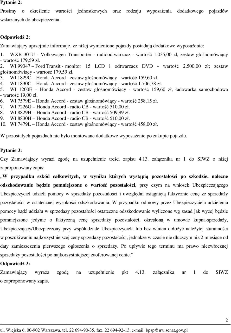 035,00 zł, zestaw głośnomówiący - wartość 179,59 zł. 2. WI 99347 Ford Transit - monitor 15 LCD i odtwarzacz DVD - wartość 2.500,00 zł; zestaw głośnomówiący - wartość 179,59 zł. 3.