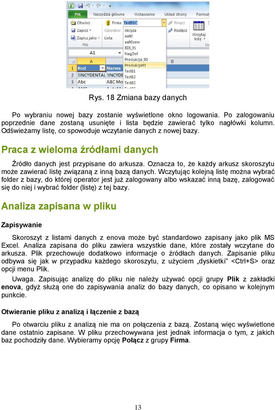 Oznacza to, że każdy arkusz skoroszytu może zawierać listę związaną z inną bazą danych.