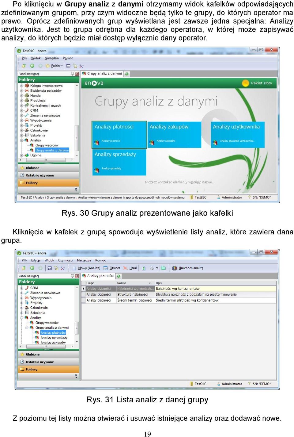 Jest to grupa odrębna dla każdego operatora, w której może zapisywać analizy, do których będzie miał dostęp wyłącznie dany operator. Rys.