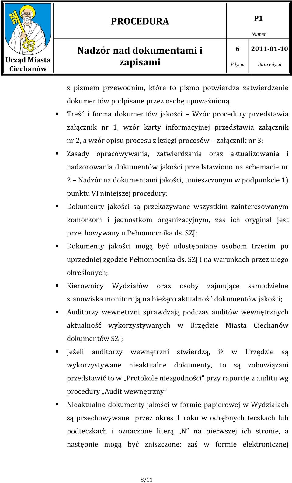 przedstawiono na schemacie nr 2 Nadzór na dokumentami jakości, umieszczonym w podpunkcie 1) punktu VI niniejszej procedury; Dokumenty jakości są przekazywane wszystkim zainteresowanym komórkom i