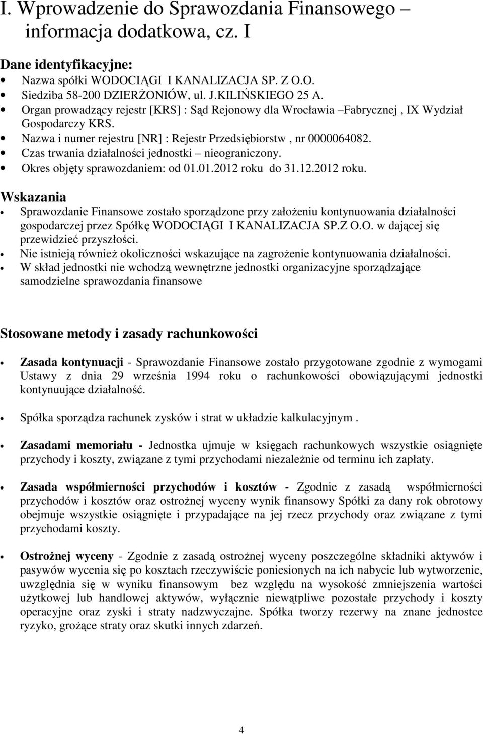 Czas trwania działalności jednostki nieograniczony. Okres objęty sprawozdaniem: od 01.01.2012 roku 