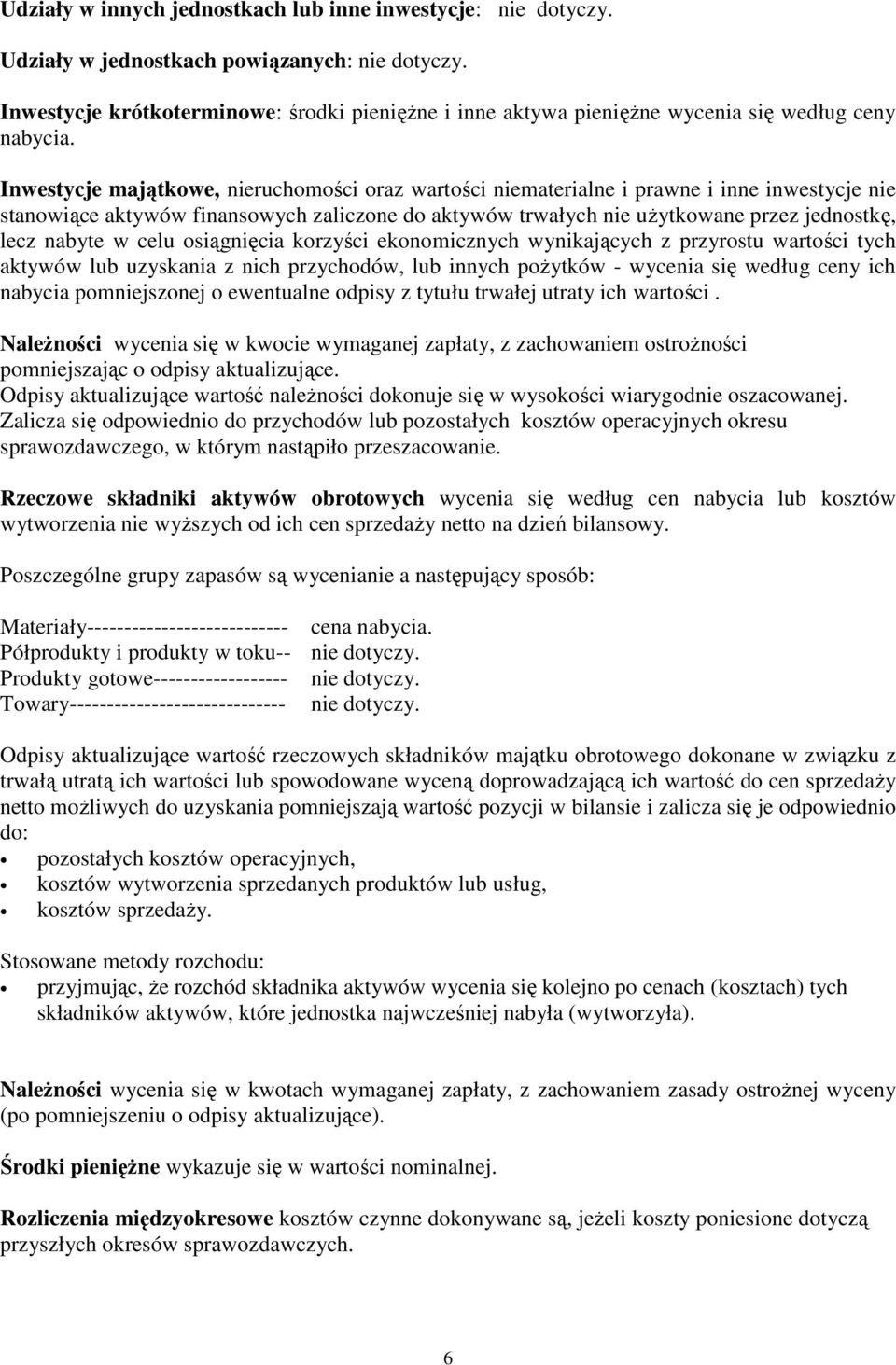 Inwestycje majątkowe, nieruchomości oraz wartości niematerialne i prawne i inne inwestycje nie stanowiące aktywów finansowych zaliczone do aktywów trwałych nie użytkowane przez jednostkę, lecz nabyte