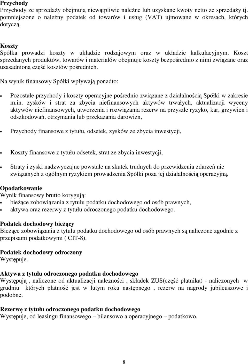 Koszt sprzedanych produktów, towarów i materiałów obejmuje koszty bezpośrednio z nimi związane oraz uzasadnioną część kosztów pośrednich.