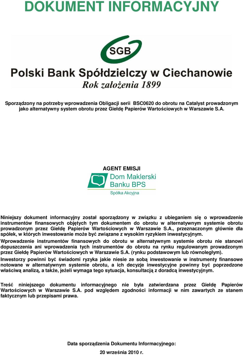 prowadzonym przez Giełdę Papierów Wartościowych w Warszawie S.A., przeznaczonym głównie dla spółek, w których inwestowanie moŝe być związane z wysokim ryzykiem inwestycyjnym.