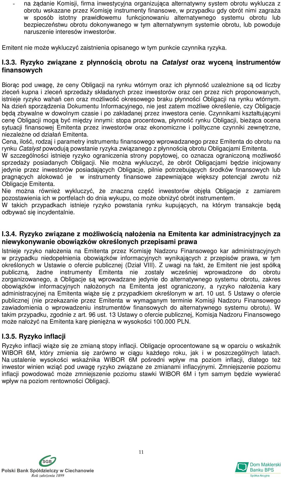 Emitent nie moŝe wykluczyć zaistnienia opisanego w tym punkcie czynnika ryzyka. I.3.