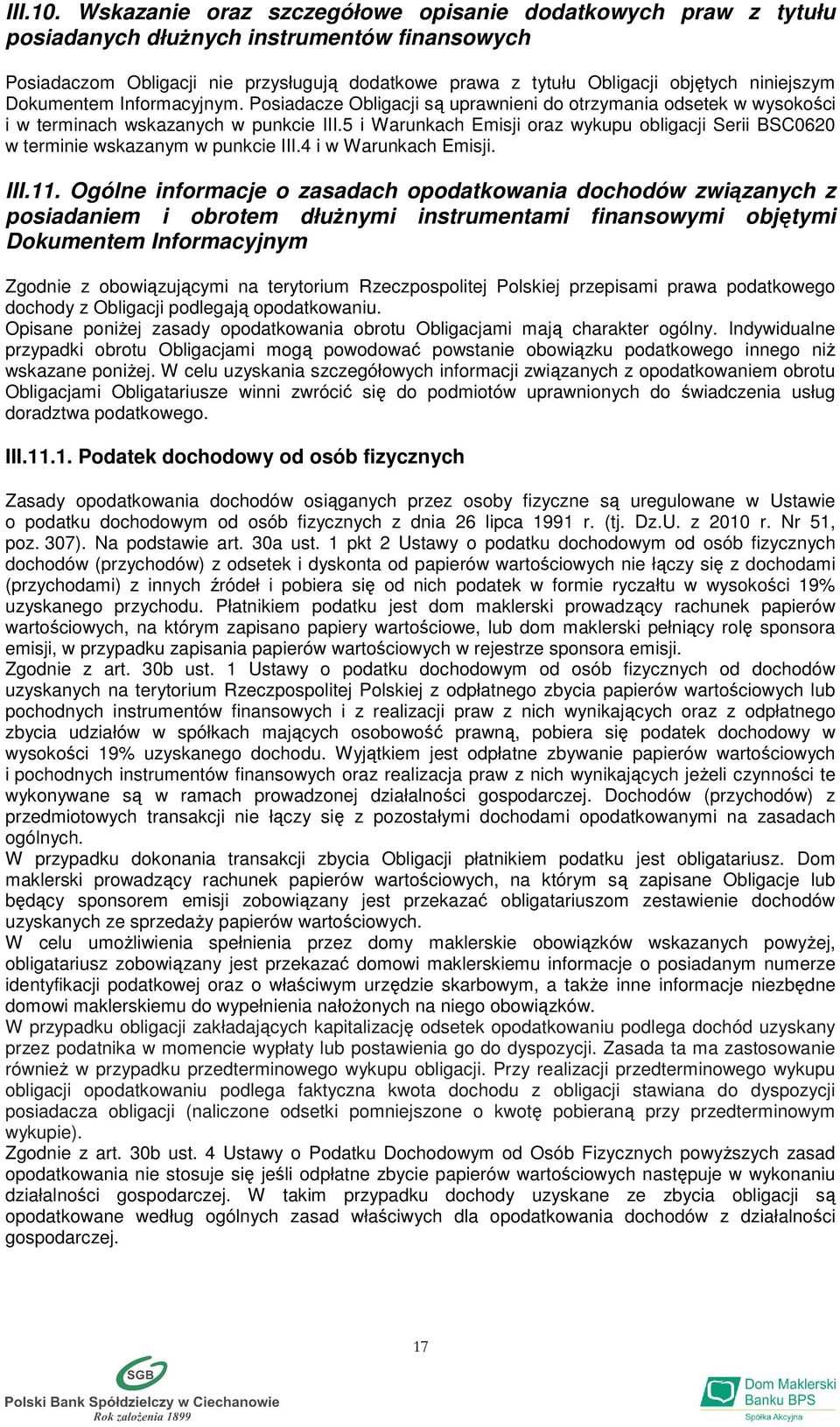 niniejszym Dokumentem Informacyjnym. Posiadacze Obligacji są uprawnieni do otrzymania odsetek w wysokości i w terminach wskazanych w punkcie III.