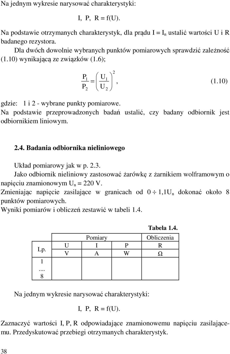 Na podstawie przeprowadzonych badań ustalić, czy badany odbiornik jest odbiornikiem liniowym..4. Badania odbiornika nieliniowego Układ pomiarowy jak w p..3.