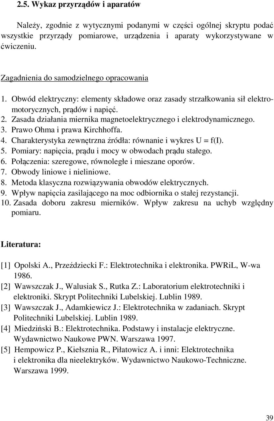 . Zasada działania miernika magnetoelektrycznego i elektrodynamicznego. 3. Prawo Ohma i prawa Kirchhoffa. 4. Charakterystyka zewnętrzna źródła: równanie i wykres U = f(i). 5.