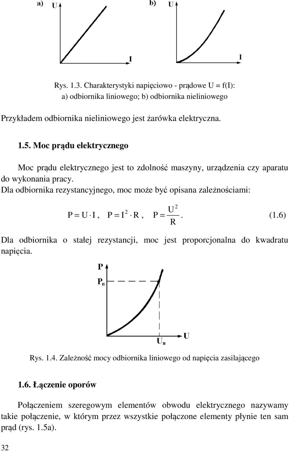 Dla odbiornika rezystancyjnego, moc może być opisana zależnościami: U P = U I, P = I, P =. (.6) Dla odbiornika o stałej rezystancji, moc jest proporcjonalna do kwadratu napięcia.