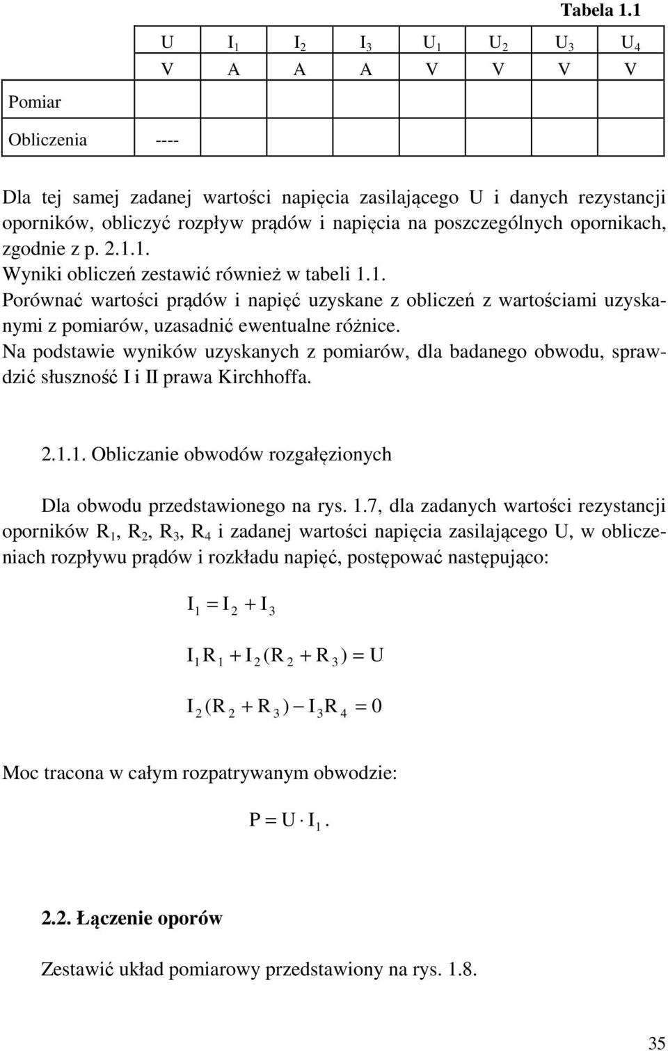 poszczególnych opornikach, zgodnie z p.... Wyniki obliczeń zestawić również w tabeli.