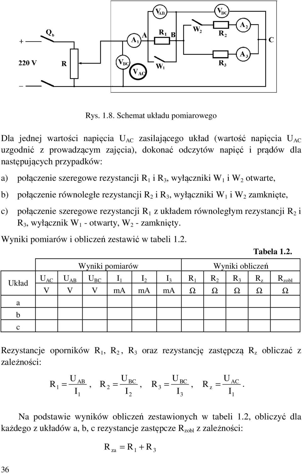 a) połączenie szeregowe rezystancji i 3, wyłączniki W i W otwarte, b) połączenie równoległe rezystancji i 3, wyłączniki W i W zamknięte, c) połączenie szeregowe rezystancji z układem równoległym