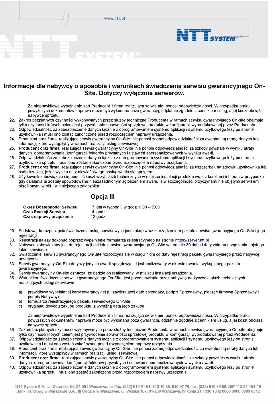 Producent oraz firma realizująca serwis gwarancyjny On-Site nie ponosi żadnej odpowiedzialności za ewentualną utratę danych lub 25.