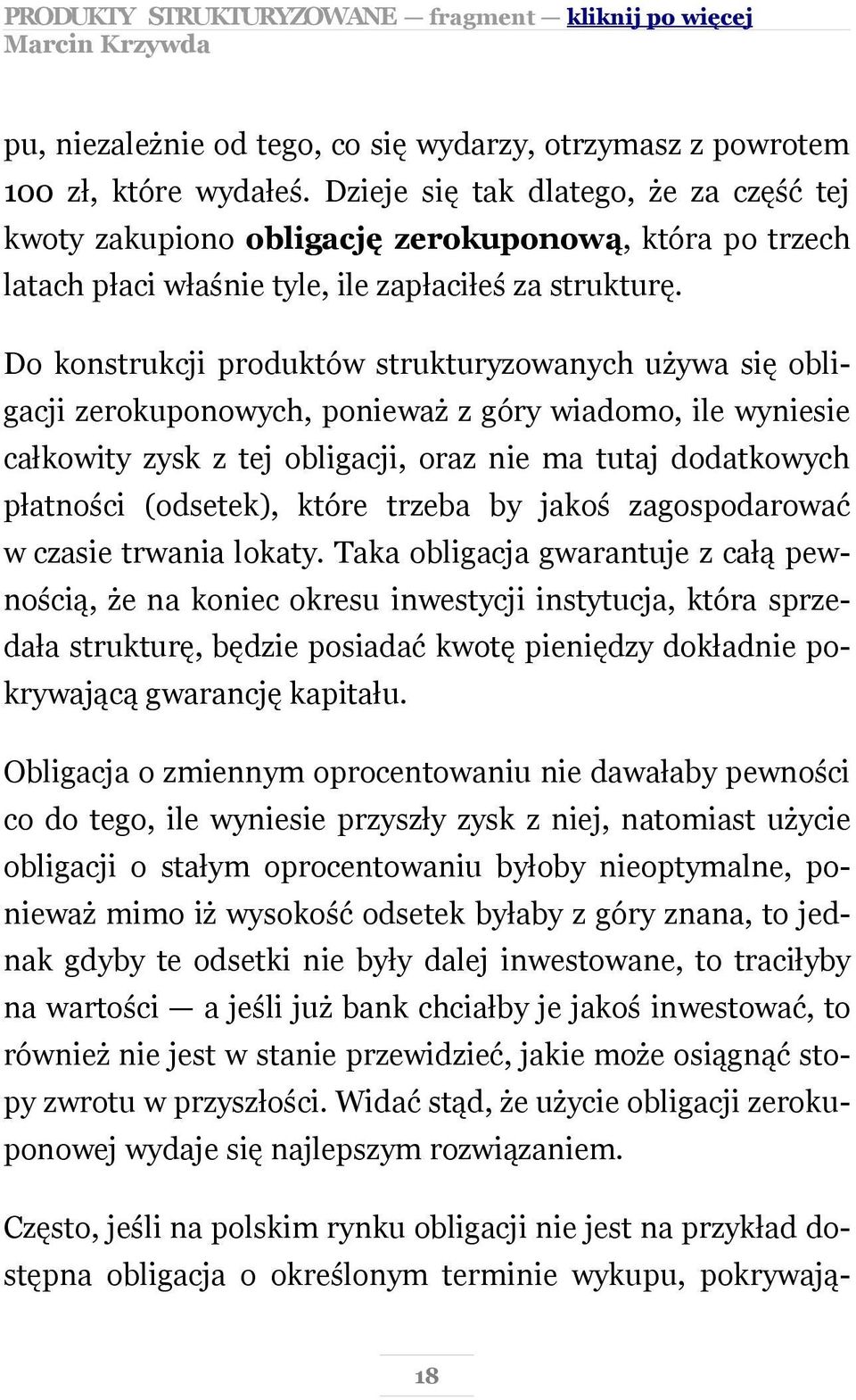 Do konstrukcji produktów strukturyzowanych używa się obligacji zerokuponowych, ponieważ z góry wiadomo, ile wyniesie całkowity zysk z tej obligacji, oraz nie ma tutaj dodatkowych płatności (odsetek),