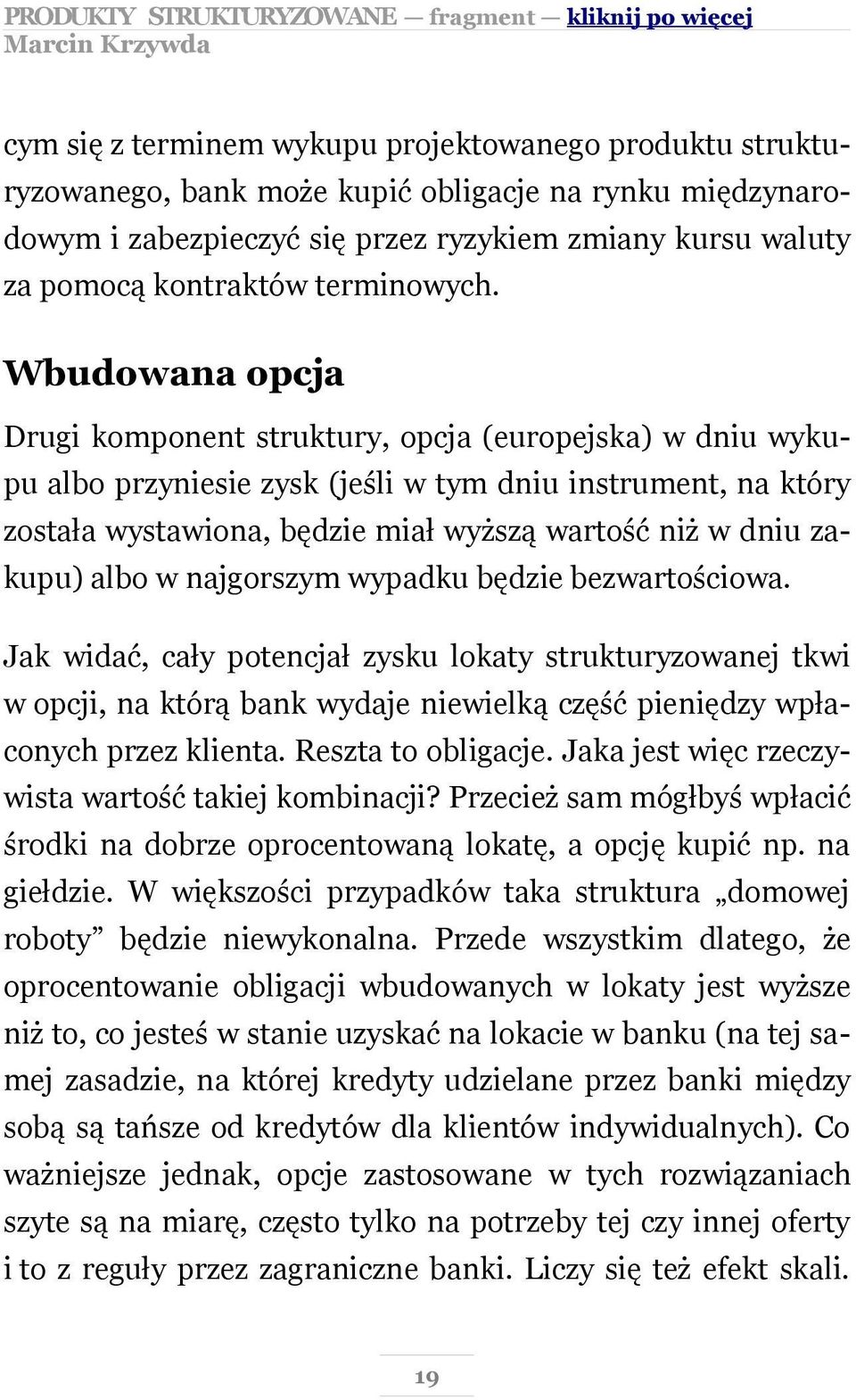 Wbudowana opcja Drugi komponent struktury, opcja (europejska) w dniu wykupu albo przyniesie zysk (jeśli w tym dniu instrument, na który została wystawiona, będzie miał wyższą wartość niż w dniu