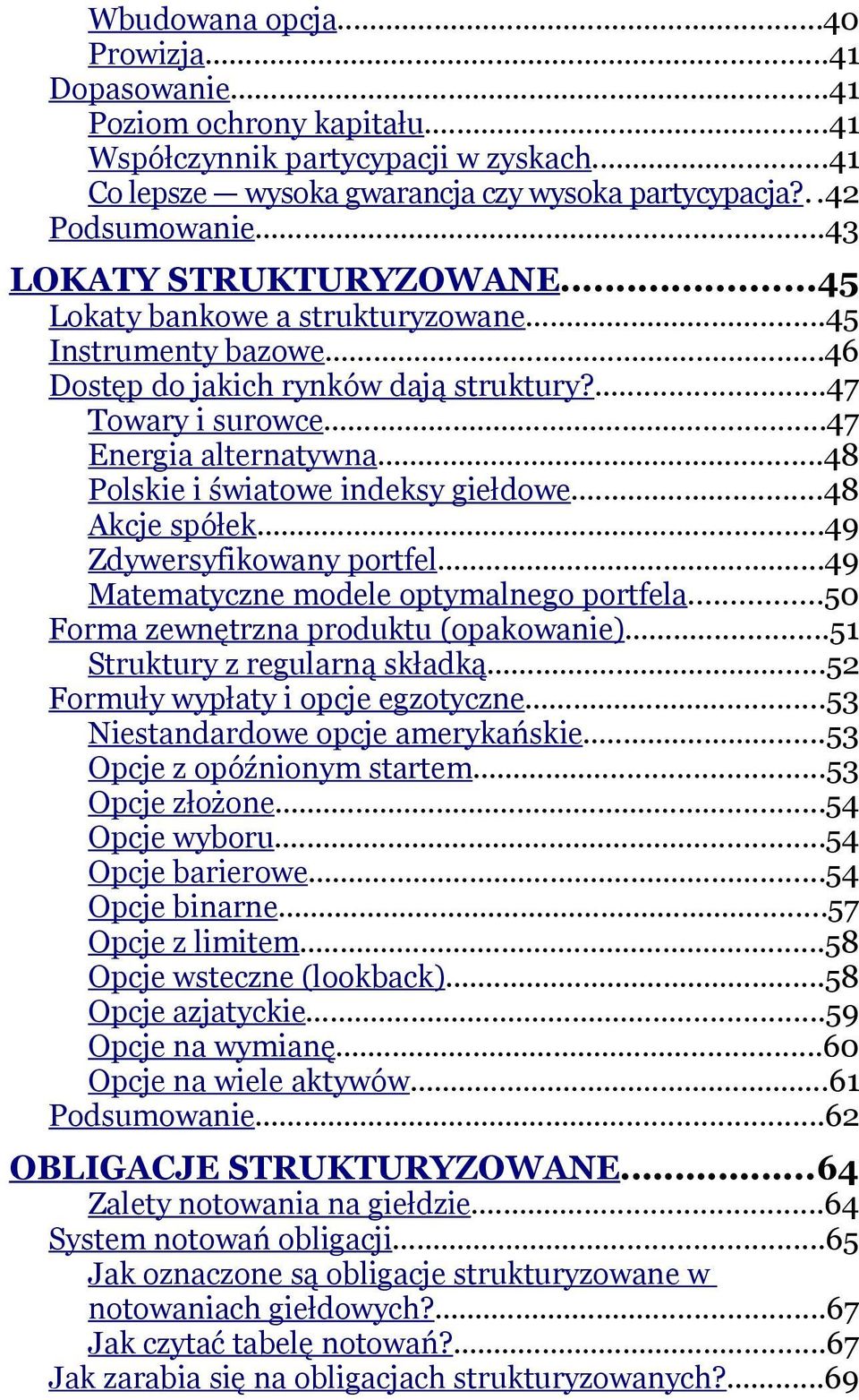 ..48 Polskie i światowe indeksy giełdowe...48 Akcje spółek...49 Zdywersyfikowany portfel...49 Matematyczne modele optymalnego portfela...50 Forma zewnętrzna produktu (opakowanie).