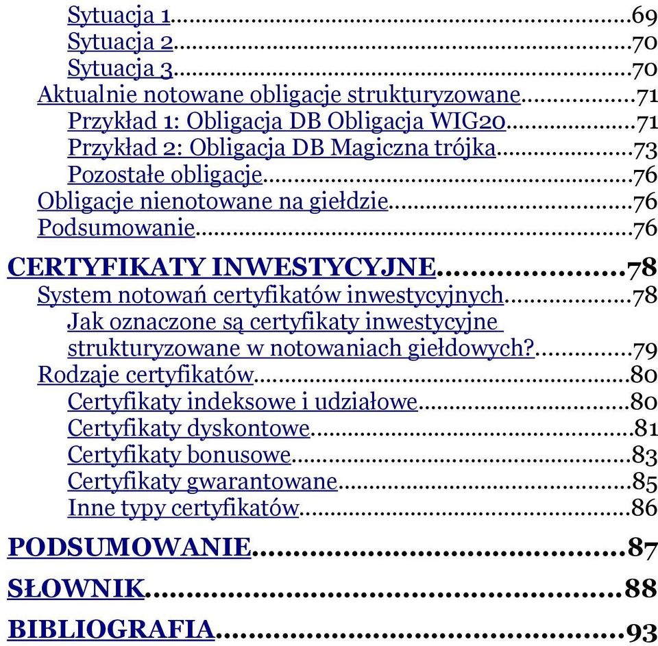 ..78 System notowań certyfikatów inwestycyjnych...78 Jak oznaczone są certyfikaty inwestycyjne strukturyzowane w notowaniach giełdowych?...79 Rodzaje certyfikatów.